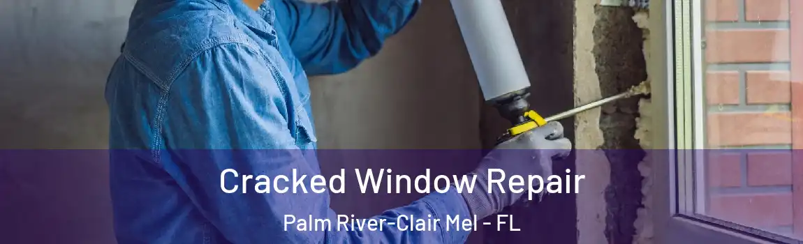  Cracked Window Repair Palm River-Clair Mel - FL