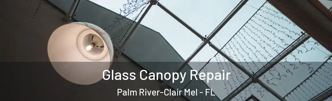  Glass Canopy Repair Palm River-Clair Mel - FL