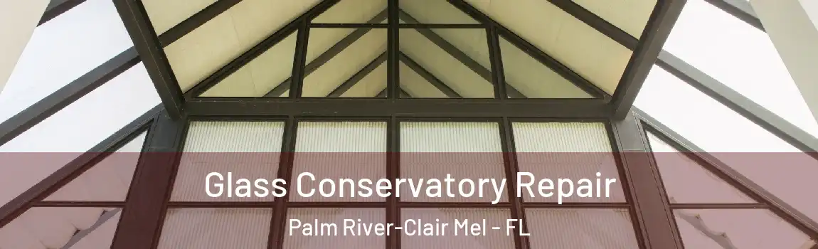  Glass Conservatory Repair Palm River-Clair Mel - FL