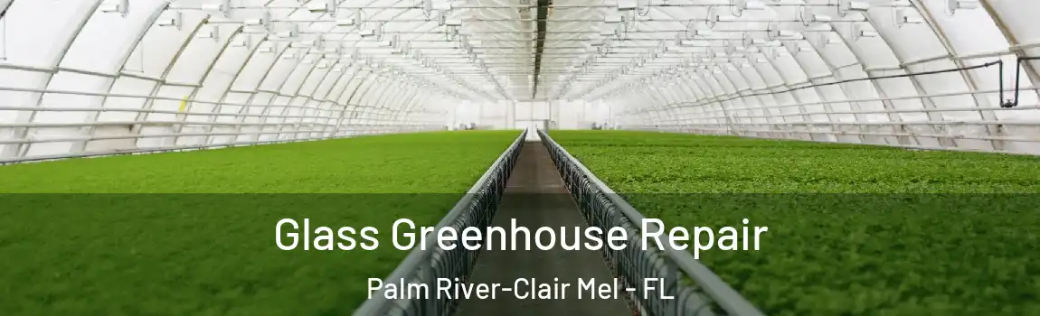  Glass Greenhouse Repair Palm River-Clair Mel - FL