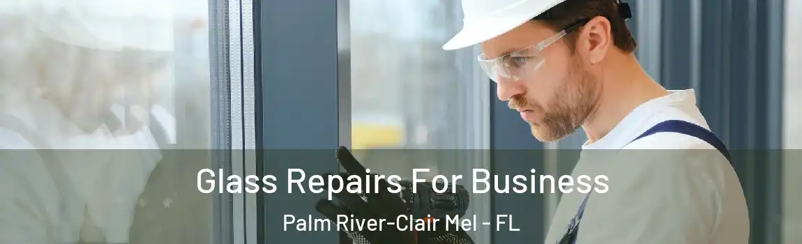  Glass Repairs For Business Palm River-Clair Mel - FL