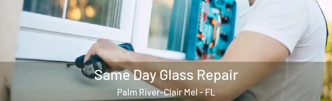  Same Day Glass Repair Palm River-Clair Mel - FL