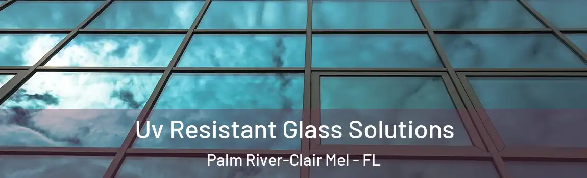  Uv Resistant Glass Solutions Palm River-Clair Mel - FL