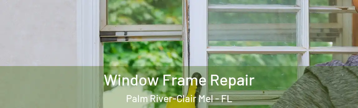  Window Frame Repair Palm River-Clair Mel - FL
