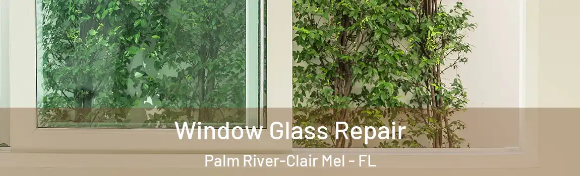  Window Glass Repair Palm River-Clair Mel - FL